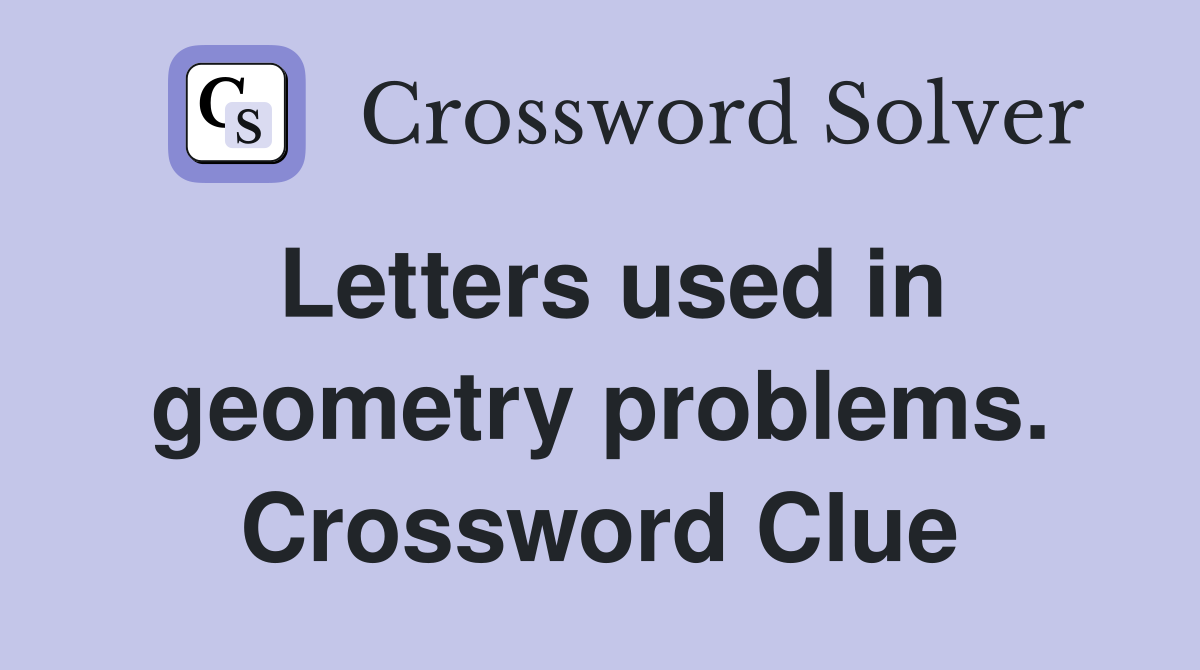 Letters used in geometry problems. Crossword Clue Answers Crossword